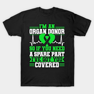 Organ Donor Green Ribbon, I'm An Organ Donor, So If You Need A Spare Part, I've Got You Covered T-Shirt